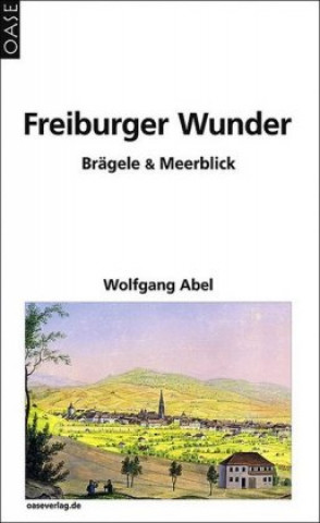 Könyv Freiburger Wunder Wolfgang Abel