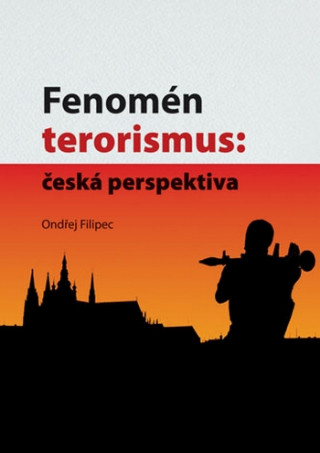 Kniha Fenomén terorismus: česká perspektiva Ondřej Filipec