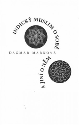 Kniha Indický muslim o sobě a jiní o něm Dagmar Marková