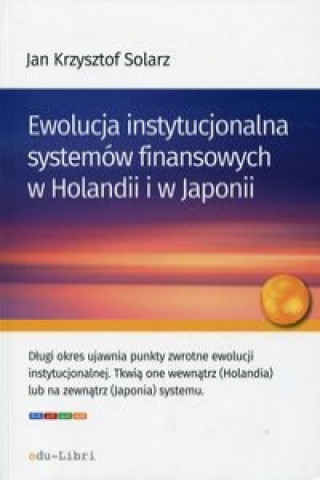 Книга Ewolucja instytucjonalna systemow finansowych w Holandii i w Japonii Jan Krzysztof Solarz