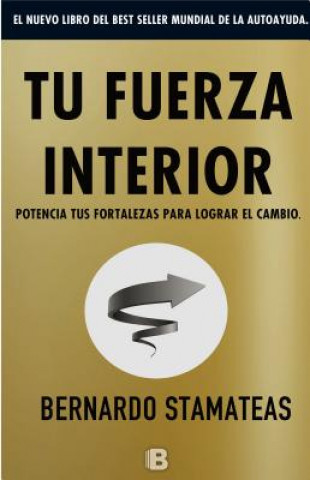 Könyv Tu Fuerza Interior: Potencia Tus Fortalezas Para Lograr El Cambio / Your Inner Strength Bernardo Stamateas