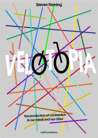 Książka Velotopia: The Production of Cyclespace in Our Minds and Our Cities Steven Fleming