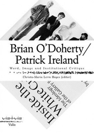 Könyv Brian O'Doherty/Patrick Ireland: Word, Image and Institutional Critique Christa-Maria Lerm Hayes