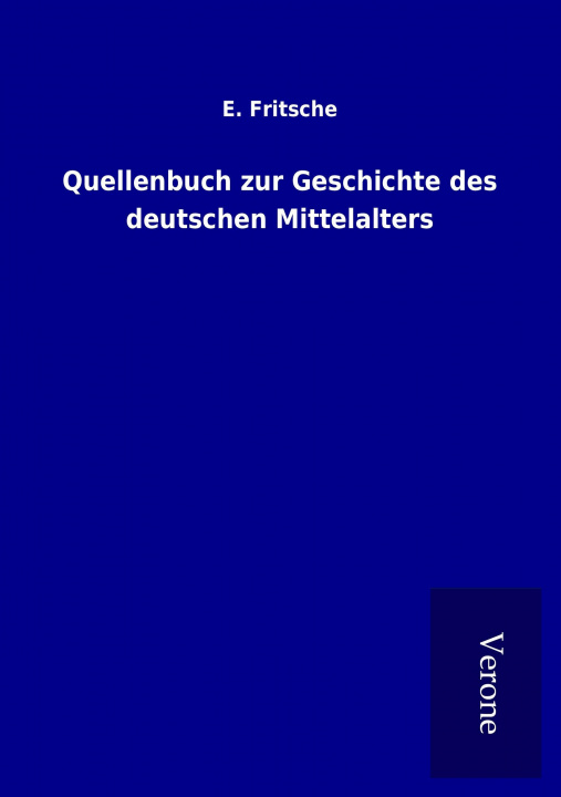 Kniha Quellenbuch zur Geschichte des deutschen Mittelalters E. Fritsche