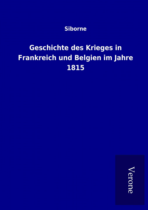 Knjiga Geschichte des Krieges in Frankreich und Belgien im Jahre 1815 Siborne