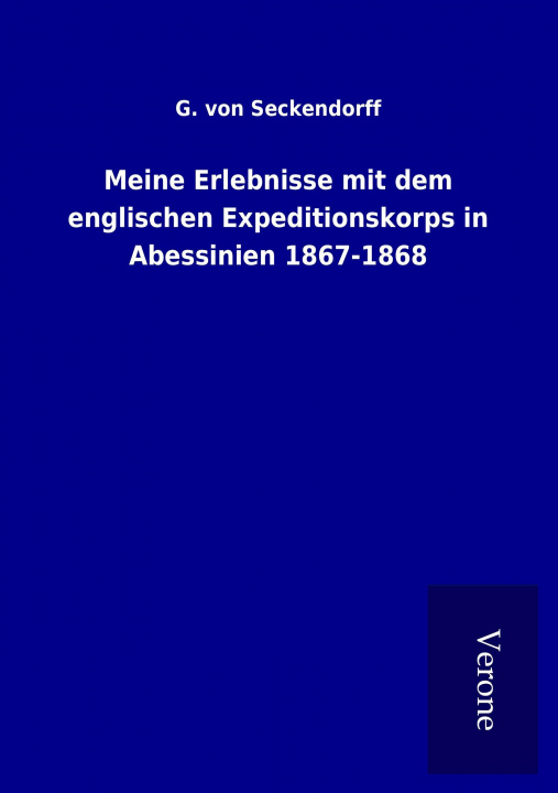 Kniha Meine Erlebnisse mit dem englischen Expeditionskorps in Abessinien 1867-1868 G. von Seckendorff