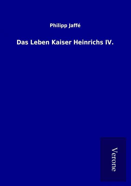 Kniha Das Leben Kaiser Heinrichs IV. Philipp Jaffé