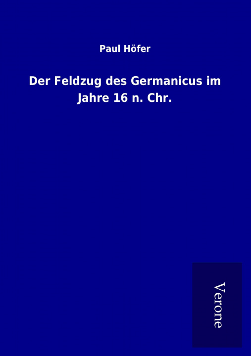 Książka Der Feldzug des Germanicus im Jahre 16 n. Chr. Paul Höfer