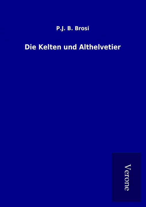 Buch Die Kelten und Althelvetier P. J. B. Brosi