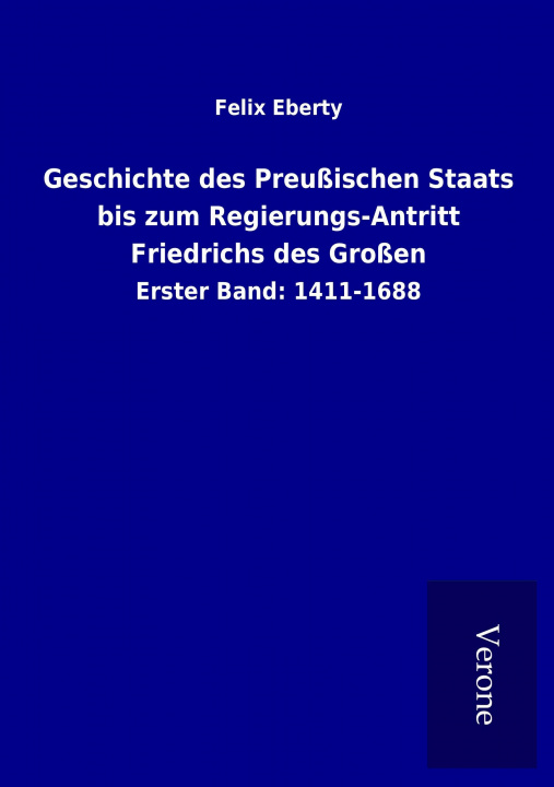 Kniha Geschichte des Preußischen Staats bis zum Regierungs-Antritt Friedrichs des Großen Felix Eberty