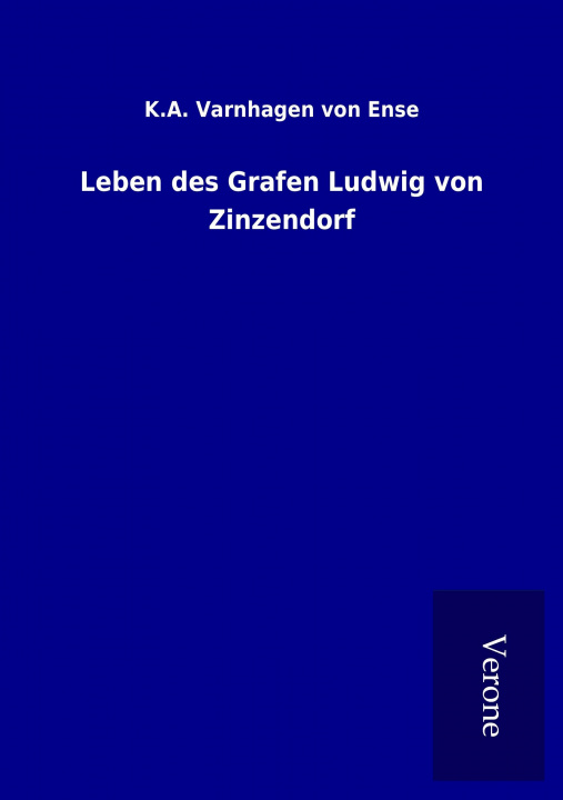 Könyv Leben des Grafen Ludwig von Zinzendorf K. A. Varnhagen von Ense