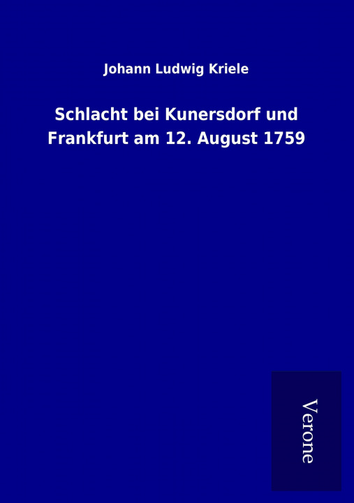 Kniha Schlacht bei Kunersdorf und Frankfurt am 12. August 1759 Johann Ludwig Kriele