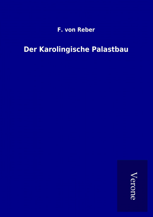 Kniha Der Karolingische Palastbau F. von Reber