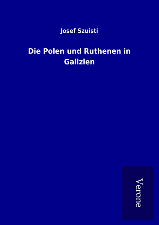 Kniha Die Polen und Ruthenen in Galizien Josef Szuisti