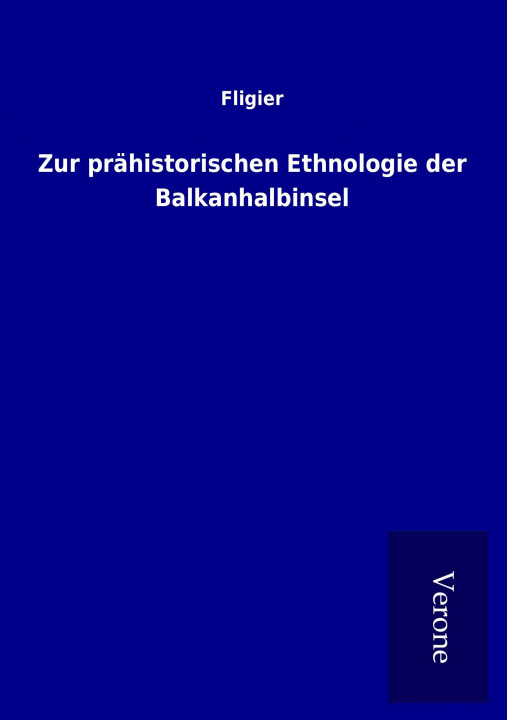 Könyv Zur prähistorischen Ethnologie der Balkanhalbinsel Fligier