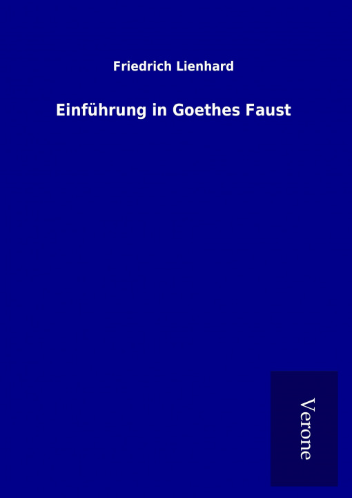 Kniha Einführung in Goethes Faust Friedrich Lienhard