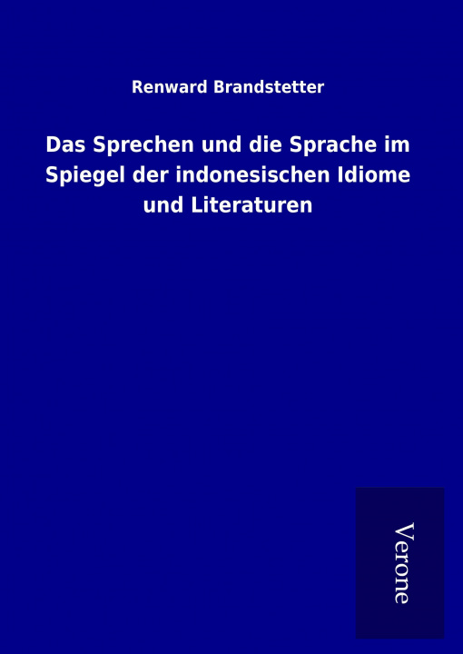 Knjiga Das Sprechen und die Sprache im Spiegel der indonesischen Idiome und Literaturen Renward Brandstetter