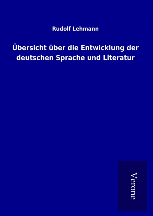Kniha Übersicht über die Entwicklung der deutschen Sprache und Literatur Rudolf Lehmann