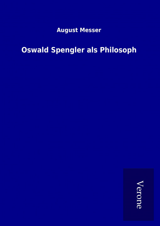 Könyv Oswald Spengler als Philosoph August Messer