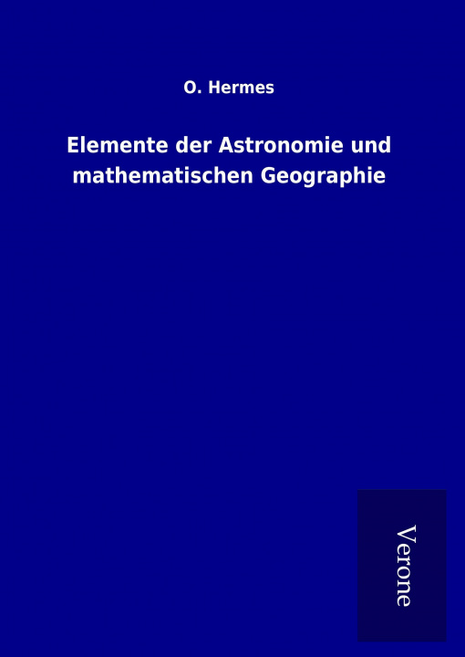 Kniha Elemente der Astronomie und mathematischen Geographie O. Hermes