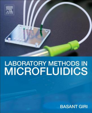 Knjiga Laboratory Methods in Microfluidics Basant Giri