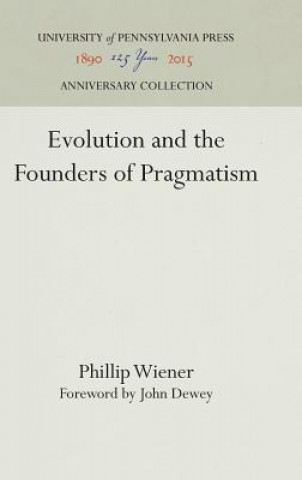 Kniha Evolution and the Founders of Pragmatism Phillip Wiener