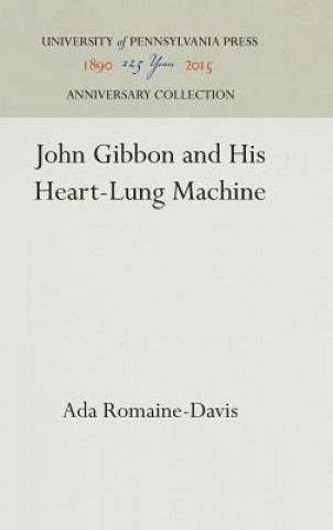 Knjiga John Gibbon and His Heart-Lung Machine Ada Romaine-Davis