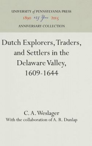 Carte Dutch Explorers, Traders, and Settlers in the Delaware Valley, 1609-1644 C. A. Weslager