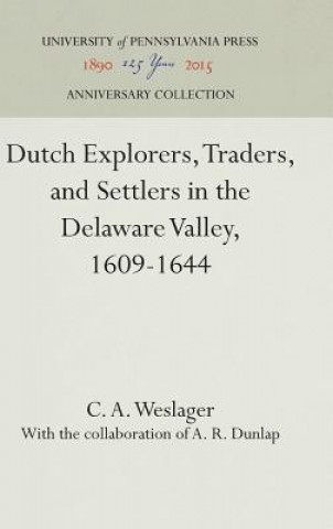 Könyv Dutch Explorers, Traders, and Settlers in the Delaware Valley, 1609-1644 C. A. Weslager