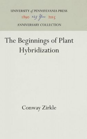 Könyv Beginnings of Plant Hybridization Conway Zirkle