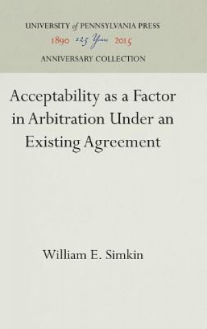 Buch Acceptability as a Factor in Arbitration Under an Existing Agreement William E. Simkin