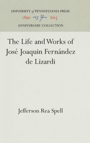 Книга Life and Works of Jose Joaquin Fernandez de Lizardi Jefferson Rea Spell