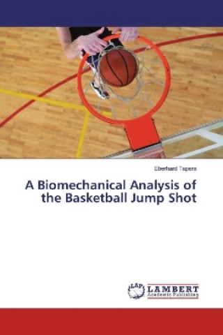 Kniha A Biomechanical Analysis of the Basketball Jump Shot Eberhard Tapera