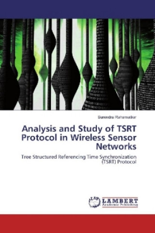 Knjiga Analysis and Study of TSRT Protocol in Wireless Sensor Networks Surendra Rahamatkar