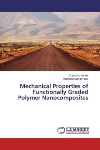 Carte Mechanical Properties of Functionally Graded Polymer Nanocomposites Shambhu Kumar