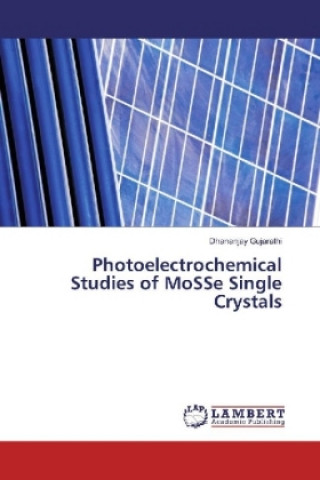 Könyv Photoelectrochemical Studies of MoSSe Single Crystals Dhananjay Gujarathi