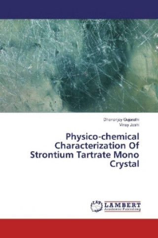 Kniha Physico-chemical Characterization Of Strontium Tartrate Mono Crystal Dhananjay Gujarathi