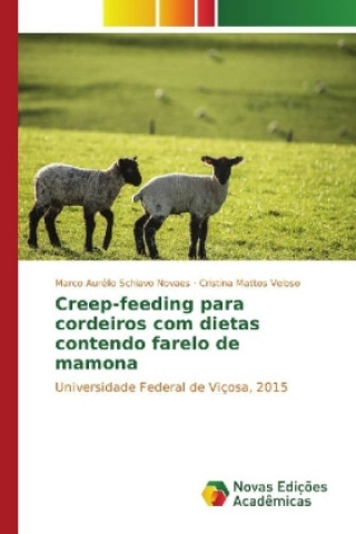 Книга Creep-feeding para cordeiros com dietas contendo farelo de mamona Marco Aurélio Schiavo Novaes