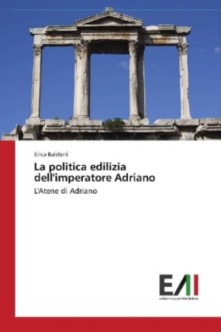 Carte La politica edilizia dell'imperatore Adriano Erica Baldoni
