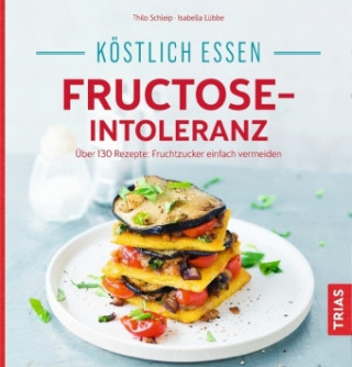 Książka Köstlich essen - Fructose-Intoleranz Thilo Schleip