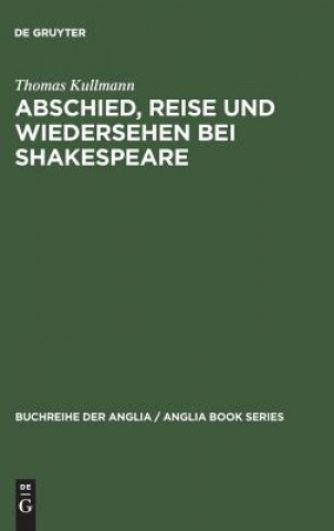 Könyv Abschied, Reise und Wiedersehen bei Shakespeare Thomas Kullmann