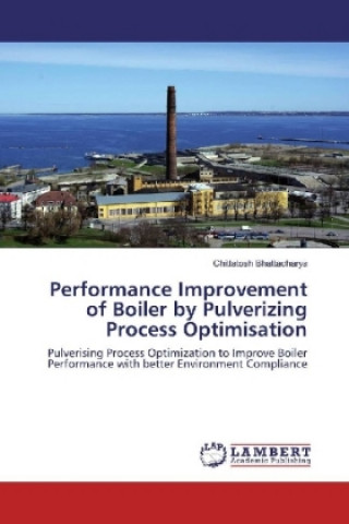 Kniha Performance Improvement of Boiler by Pulverizing Process Optimisation Chittatosh Bhattacharya