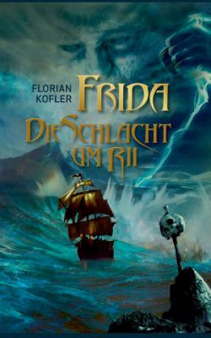 Knjiga Frida - Die Schlacht um Rii Florian Kofler