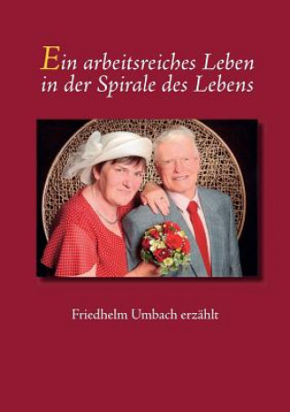 Kniha arbeitsreiches Leben in der Spirale des Lebens Friedhelm Umbach