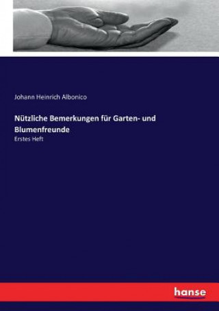 Kniha Nutzliche Bemerkungen fur Garten- und Blumenfreunde Johann Heinrich Albonico