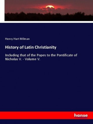 Carte History of Latin Christianity Henry Hart Milman