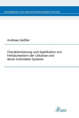 Kniha Charakterisierung und Applikation von Fettsäureestern der Cellulose und deren kolloidaler Systeme Andreas Geißler