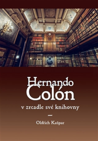 Book Hernando Colón v zrcadle své knihovny Oldřich Kašpar