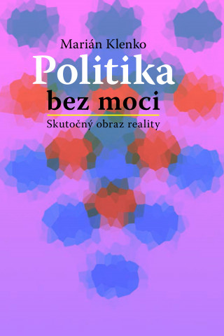 Book Politika bez moci Marián Klenko