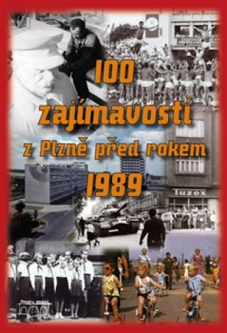 Knjiga 100 zajímavostí z Plzně před rokem 1989 Zichová Hana